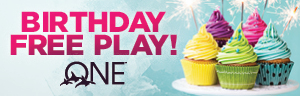 Guests who visit us during their birthday month receive $10 in Free Play on their ONE club card by visiting a promotional kiosk.
