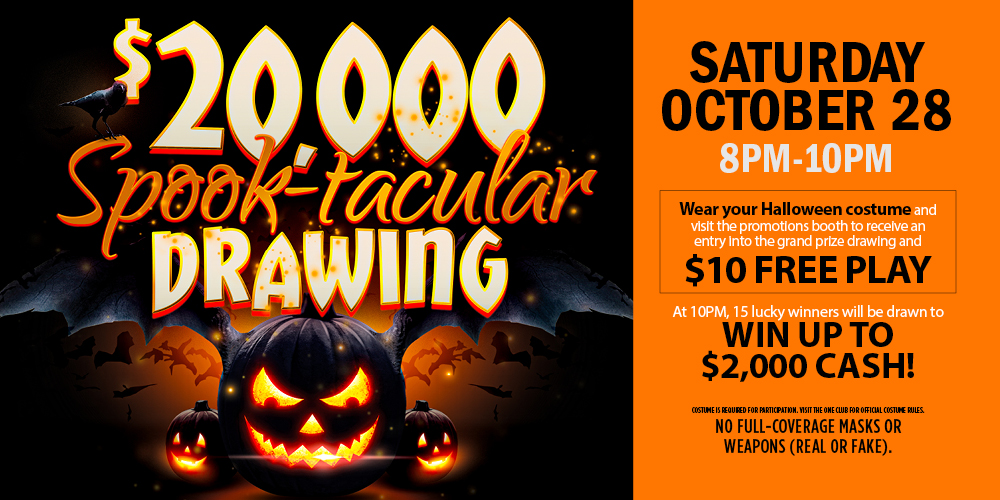 Join the Spook-tacular fun on October 28 by wearing your Halloween costume and visiting the promotions booth to receive $10 Free Play plus an entry into the grand prize drawing.