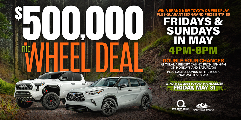 Wheel your way to a new Toyota Tacoma or Highlander this May where one winner is guaranteed to drive away with a new Toyota vehicle at Quil Ceda Creek Casino!