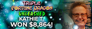 Kathie T. won $8,864 playing Triple Fortune Dragon Unleashed  at Quil Ceda Creek Casino!