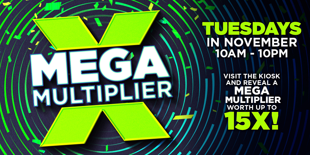 MEGA MULTIPLIER - Receive a mega multiplier up to 15X every Tuesday! 